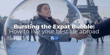 A smiling woman in a winter coat reaches out to shake hands with someone outside a large transparent bubble. The Eiffel Tower is visible in the background, suggesting a Parisian setting. Overlaying the image is bold text that reads, 'Bursting the Expat Bubble: How to live your best life abroad,' with the International Center for Language Studies (ICLS) logo positioned beneath the text.