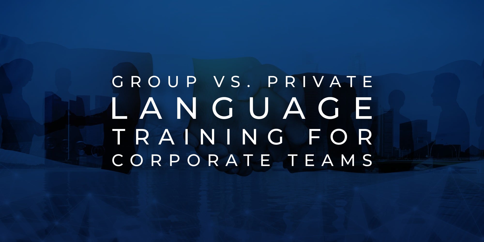 Group Classes vs. Private Language Training for Corporate Teams